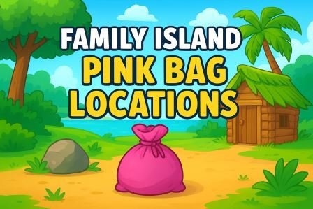 Family Island Pink Bag Locations